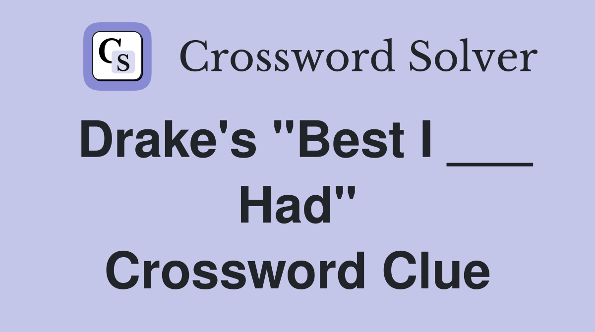 Drake's "Best I ___ Had" Crossword Clue Answers Crossword Solver